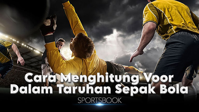 Cara Menghitung Voor Dalam Taruhan Sepak Bola