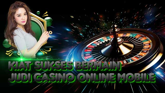Kiat Sukses Bermain Judi Casino Online Mobile