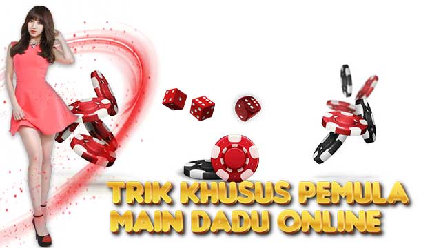 Trik Khusus Pemula Main Dadu Online