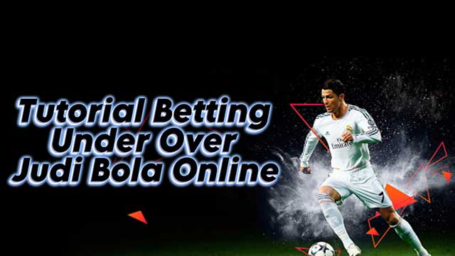 Tutorial Betting Under Over Judi Bola Online
