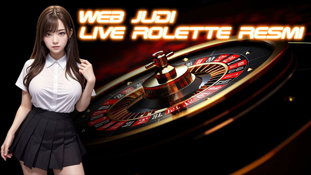 Web Judi Live Rolette Resmi