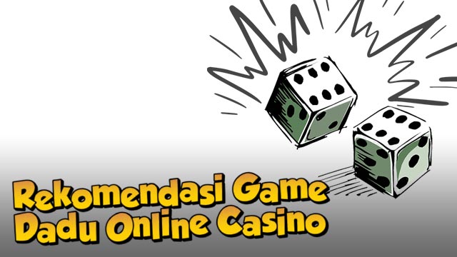 Rekomendasi Game Dadu Online Casino