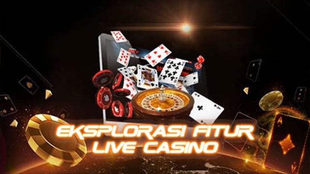 Eksplorasi Fitur Live Casino