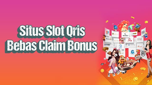 Situs Slot Qris Bebas Claim Bonus