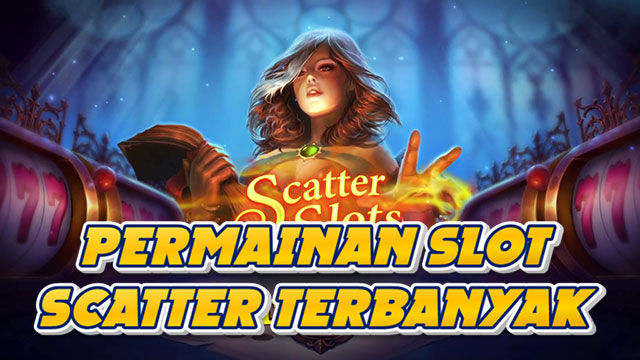 Permainan Slot Dengan Scatter Terbanyak